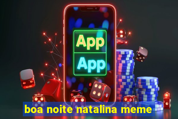 boa noite natalina meme